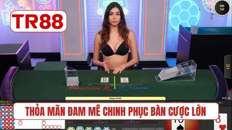 Thỏa mãn đam mê chinh phục bàn cược lớn